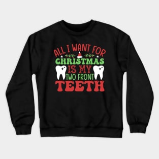 All I Want for Christmas Is My Two Front Teeth Crewneck Sweatshirt